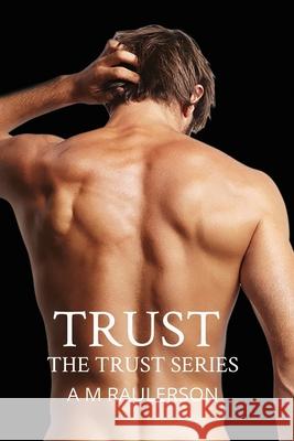 Trust: Trust Series Book One, Second Edition A. M. Raulerson 9781548714703 Createspace Independent Publishing Platform