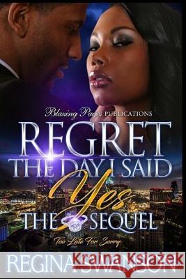 Regret The Day I Said Yes: The Sequel Swanson, Regina 9781548716790 Createspace Independent Publishing Platform