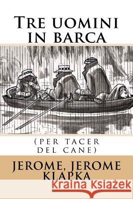 Tre uomini in barca: (per tacer del cane) Sir Angels 9781548717544 Createspace Independent Publishing Platform
