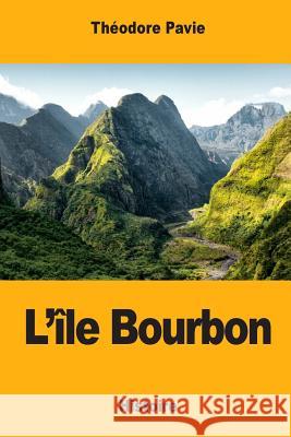 L'île Bourbon Pavie, Theodore 9781548719203 Createspace Independent Publishing Platform