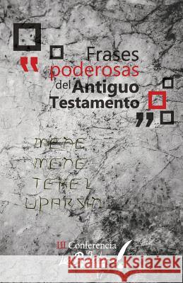 Frases Poderosas del Antiguo Testamento: III Conferencia La Palabra Publisher La Palabra Publishe Jaime Hernande Luis Alonso Rodrigue 9781548719388 Createspace Independent Publishing Platform