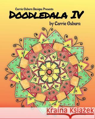 Doodledala IV: A Collection of Doodlestyle Mandalas Carrie Osburn 9781548719609