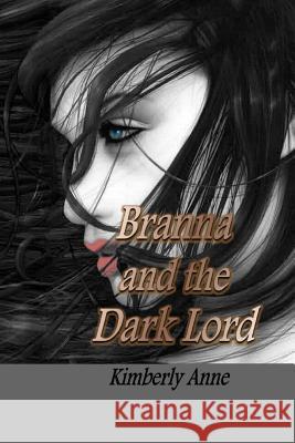 Branna and The Dark Lord Anne, Kimberly 9781548721381 Createspace Independent Publishing Platform