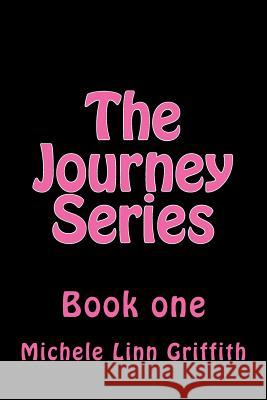 The Journey Series Michele Linn Griffith 9781548725983 Createspace Independent Publishing Platform