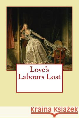 Love's Labours Lost William Shakespeare Jean-Honore Fragonard 9781548726720 Createspace Independent Publishing Platform