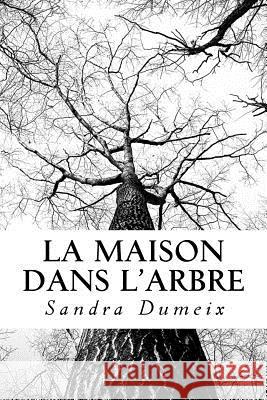 La maison dans l'arbre Dumeix, Sandra 9781548727079 Createspace Independent Publishing Platform