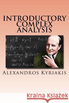 Introductory Complex Analysis Alexandros Kyriakis 9781548730338 Createspace Independent Publishing Platform