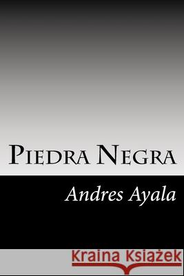 Piedra Negra Andres Omar Ayala 9781548731700