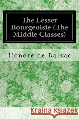 The Lesser Bourgeoisie (The Middle Classes) Wormeley, Katharine Prescott 9781548732219