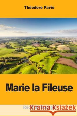 Marie la Fileuse: Récit du Bocage Pavie, Theodore 9781548732400 Createspace Independent Publishing Platform