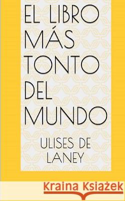 El libro más tonto del mundo De Laney, Ulises 9781548733575 Createspace Independent Publishing Platform