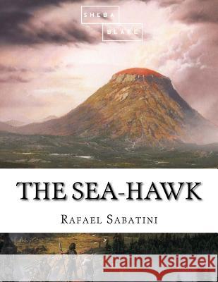 The Sea-Hawk Rafael Sabatini 9781548734954 Createspace Independent Publishing Platform