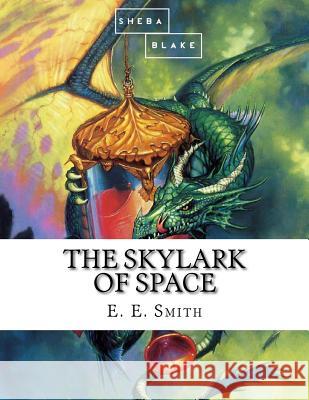 The Skylark of Space E. E. Smith 9781548736064 Createspace Independent Publishing Platform