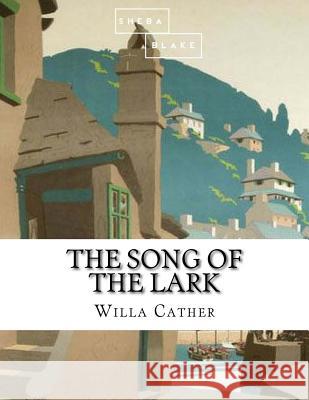 The Song of the Lark Willa Cather 9781548736972 Createspace Independent Publishing Platform