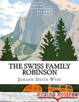 The Swiss Family Robinson Johann David Wyss 9781548737153 Createspace Independent Publishing Platform