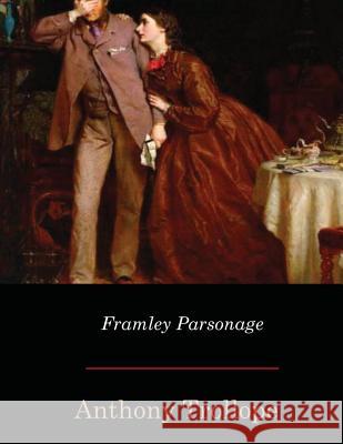 Framley Parsonage Anthony Trollope 9781548737306