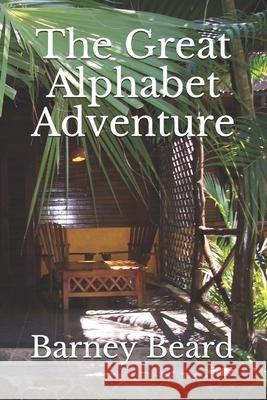 The Great Alphabet Adventure: Naomi Saves Her Grandfather Barney Beard 9781548737467 Createspace Independent Publishing Platform