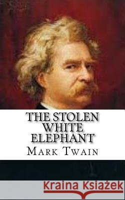 The Stolen White Elephant Mark Twain 9781548737962 Createspace Independent Publishing Platform