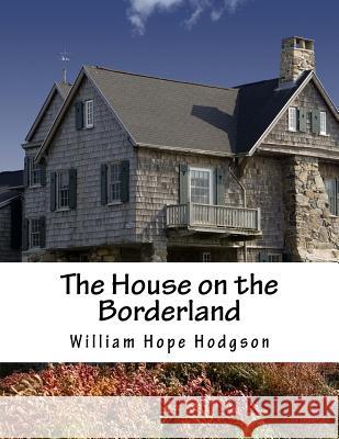 The House on the Borderland William Hope Hodgson 9781548737979 Createspace Independent Publishing Platform