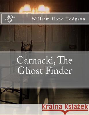 Carnacki, The Ghost Finder Hodgson, William Hope 9781548738136 Createspace Independent Publishing Platform