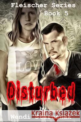 Disturbed: Book 5 of the Fleischer Series Wendi Starusnak 9781548738143 Createspace Independent Publishing Platform