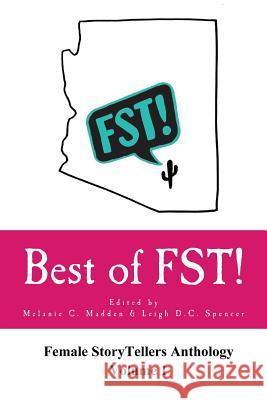 Best of FST!: Female StoryTellers Anthology Volume 1 Madden, Melanie C. 9781548738839 Createspace Independent Publishing Platform