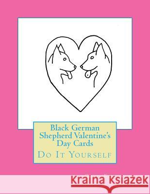 Black German Shepherd Valentine's Day Cards: Do It Yourself Gail Forsyth 9781548738969