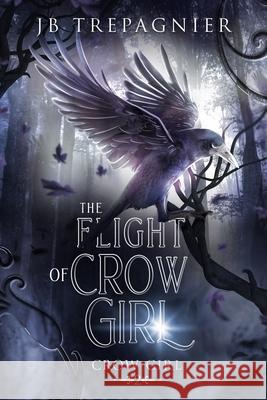 The Flight of Crow Girl Jb Trepagnier 9781548739027 Createspace Independent Publishing Platform