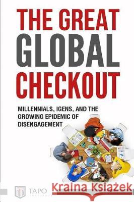 The Great Global Check Out: Millennials, iGens, and the Growing Epidemic of Disengagement Corley, Todd L. 9781548739133 Createspace Independent Publishing Platform