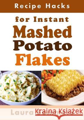 Recipe Hacks for Instant Mashed Potato Flakes Laura Sommers 9781548746278 Createspace Independent Publishing Platform