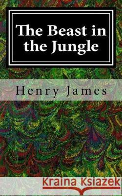 The Beast in the Jungle Henry James 9781548747220 Createspace Independent Publishing Platform