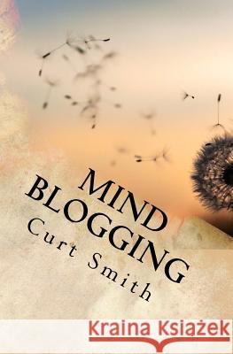 Mind Blogging Curt Smith 9781548747923