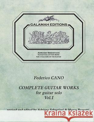 Federico Cano: Complete Guitar Works vol. 1: revised and edited by Adriano Sebastiani & Marco Bazzotti Sebastiani, Adriano 9781548749088