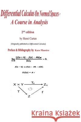 Differential Calculus on Normed Spaces: A Course in Analysis Henri Cartan John Moore Dale Husemoller 9781548749323 Createspace Independent Publishing Platform