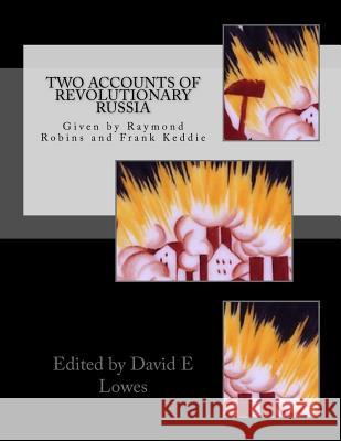 Two Accounts of Revolutionary Russia: by Raymond Robins and Frank Keddie Lowes, David E. 9781548755553