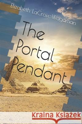 The Portal Pendant Elizabeth LaCroix-Wagaman 9781548757250 Createspace Independent Publishing Platform