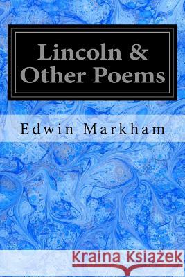 Lincoln & Other Poems Edwin Markham 9781548759070 Createspace Independent Publishing Platform