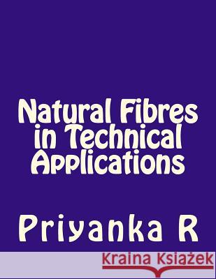 Natural Fibres in Technical Applications R. Priyanka 9781548759278 Createspace Independent Publishing Platform