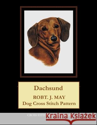 Dachsund: Robt. J. May dog cross stitch pattern George, Kathleen 9781548761158 Createspace Independent Publishing Platform