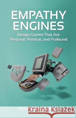 Empathy Engines: Design Games That Are Personal, Political, And Profound Fisher, Adam 9781548761516 Createspace Independent Publishing Platform