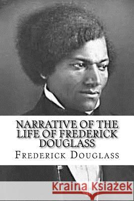 Narrative of the Life of Frederick Douglass Frederick Douglass 9781548763169 Createspace Independent Publishing Platform