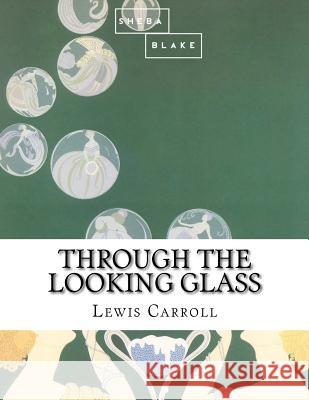 Through the Looking Glass Lewis Carroll 9781548763626 Createspace Independent Publishing Platform