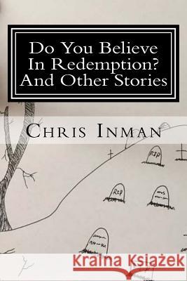 Do You Believe In Redemption? Inman, Chris B. 9781548763657