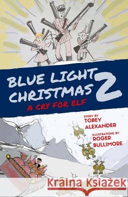 Blue Light Christmas 2: A Cry For Elf Bullimore, Roger 9781548763893 Createspace Independent Publishing Platform