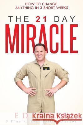 The 21 Day Miracle: How To Change Anything in 3 Short Weeks Rush, Ed 9781548764500 Createspace Independent Publishing Platform