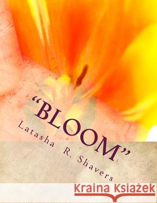 Bloom Latasha R. Shavers 9781548768263 Createspace Independent Publishing Platform