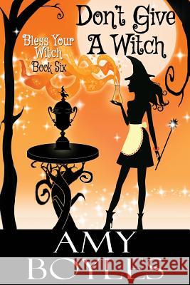 Don't Give a Witch Amy Boyles 9781548769024