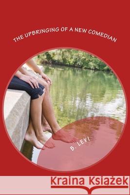 The Upbringing of a New Comedian B. Levi B. Levi 9781548769130 Createspace Independent Publishing Platform