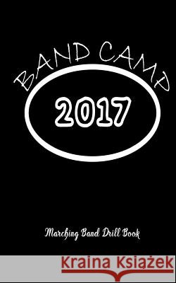 Marching Band Drill Book - Band Camp 2017 Cover - 30 Sets Band Camp Gear 9781548772260