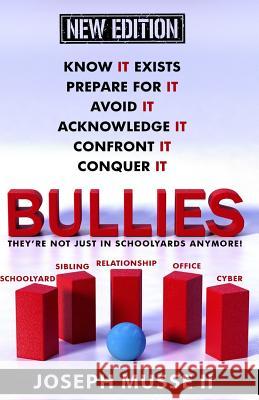 Bullies - New Edition: They're not just in schoolyards anymore! Musse II, Joseph 9781548772284 Createspace Independent Publishing Platform